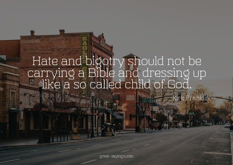 Hate and bigotry should not be carrying a Bible and dre