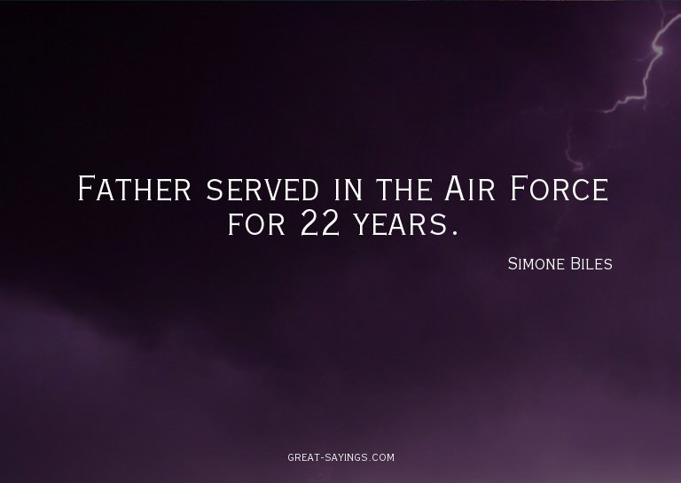 Father served in the Air Force for 22 years.

