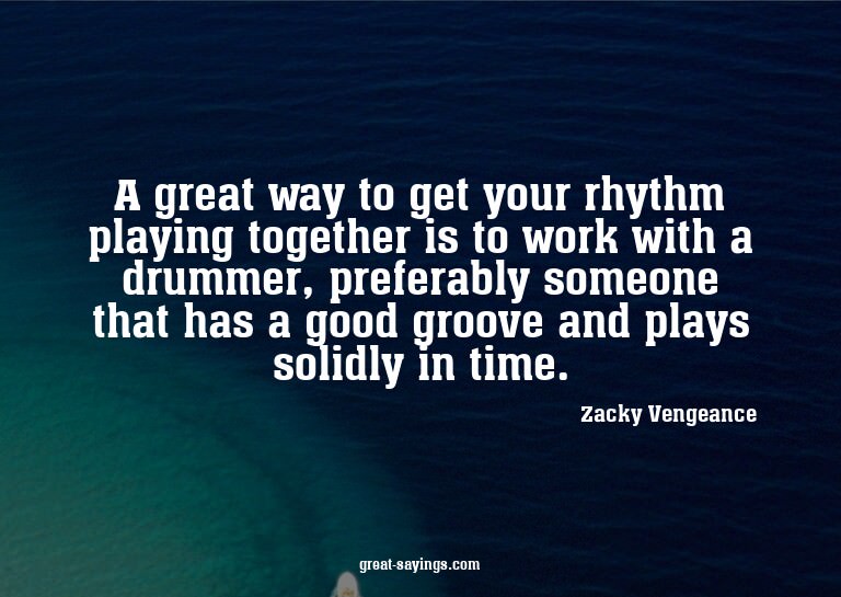 A great way to get your rhythm playing together is to w