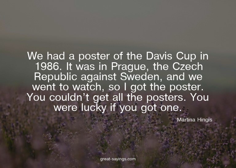 We had a poster of the Davis Cup in 1986. It was in Pra