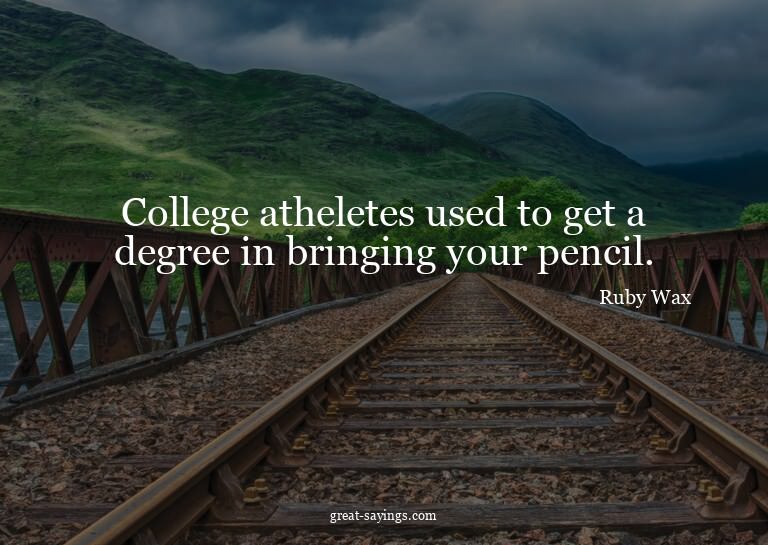 College atheletes used to get a degree in bringing your