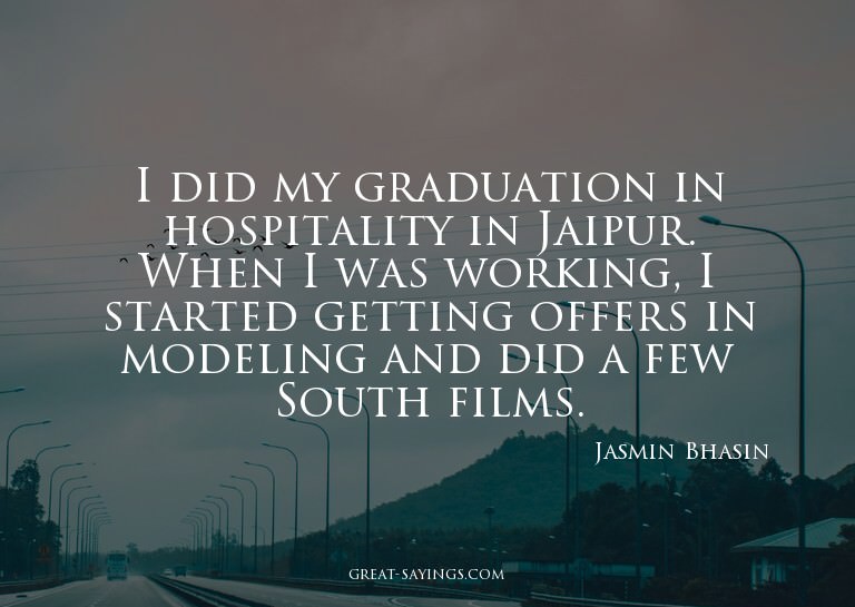 I did my graduation in hospitality in Jaipur. When I wa