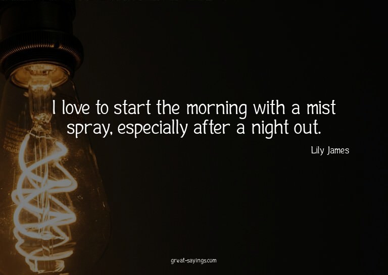 I love to start the morning with a mist spray, especial