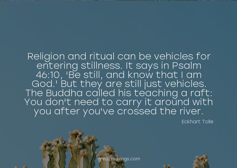 Religion and ritual can be vehicles for entering stilln
