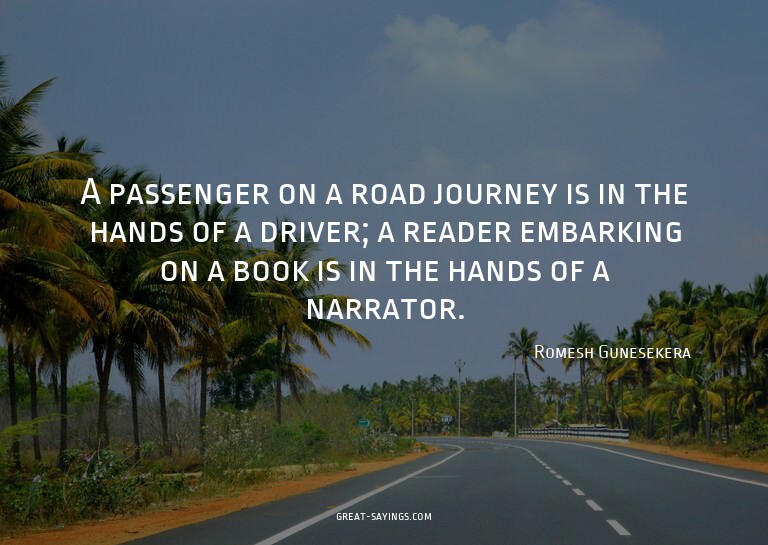 A passenger on a road journey is in the hands of a driv