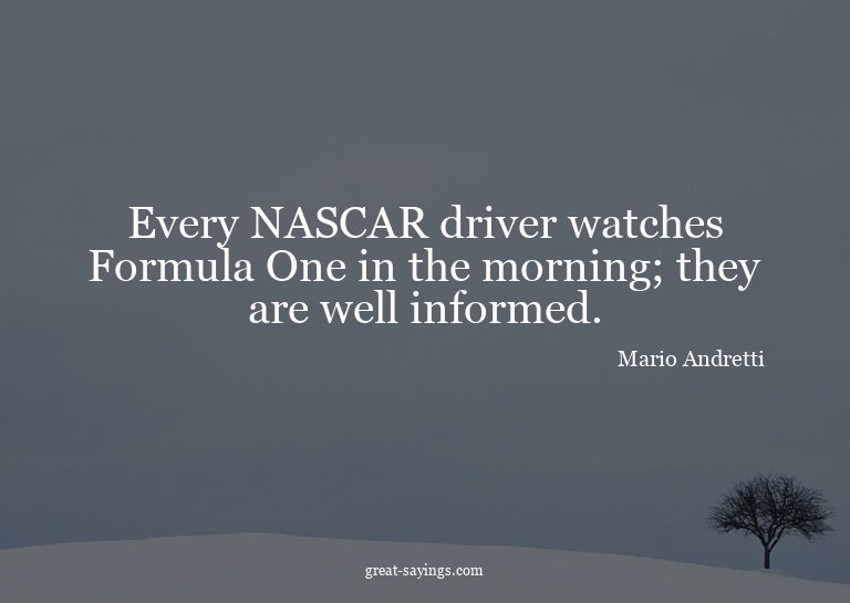 Every NASCAR driver watches Formula One in the morning;