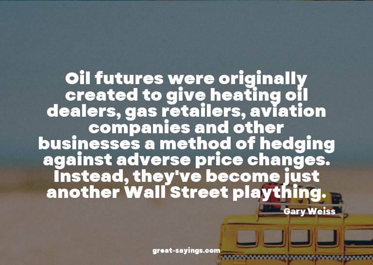 Oil futures were originally created to give heating oil