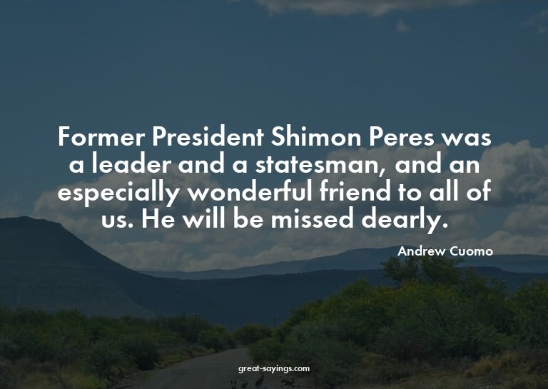 Former President Shimon Peres was a leader and a states