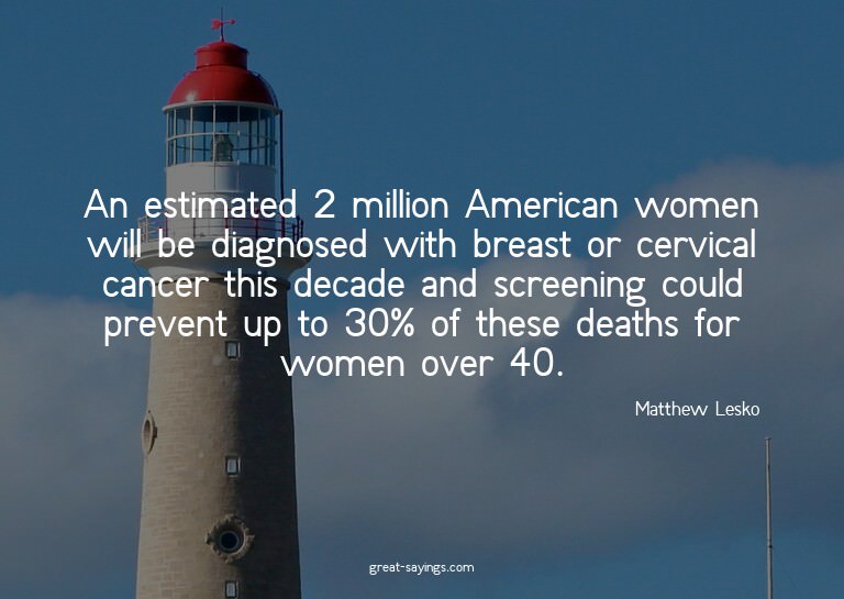 An estimated 2 million American women will be diagnosed