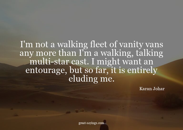 I'm not a walking fleet of vanity vans any more than I'