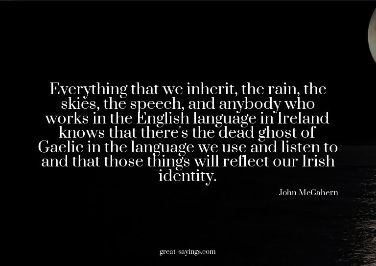 Everything that we inherit, the rain, the skies, the sp