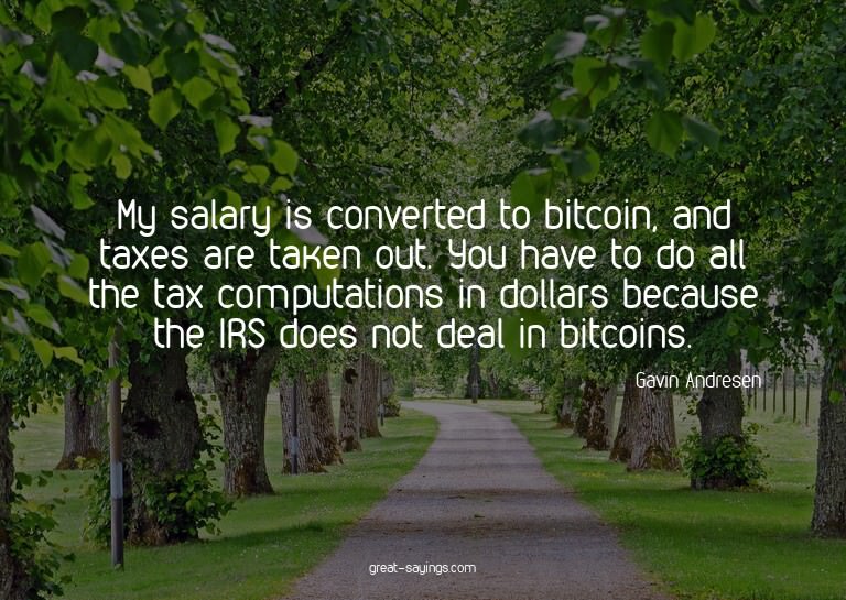 My salary is converted to bitcoin, and taxes are taken