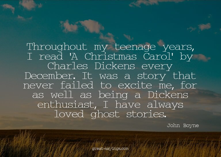 Throughout my teenage years, I read 'A Christmas Carol'