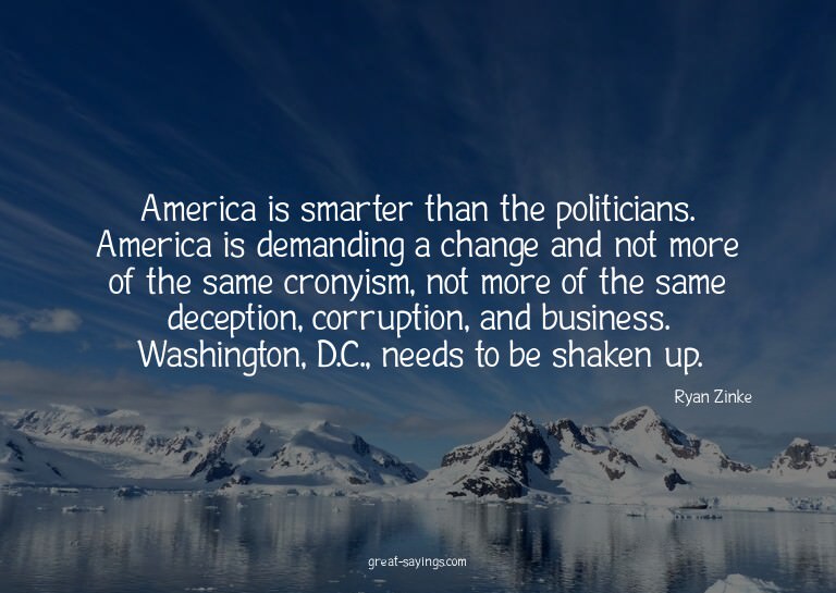 America is smarter than the politicians. America is dem