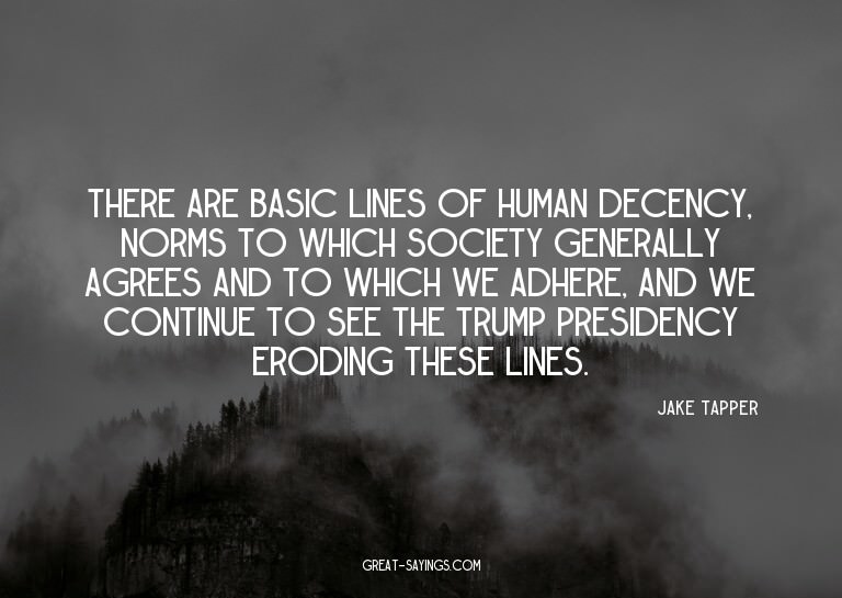 There are basic lines of human decency, norms to which