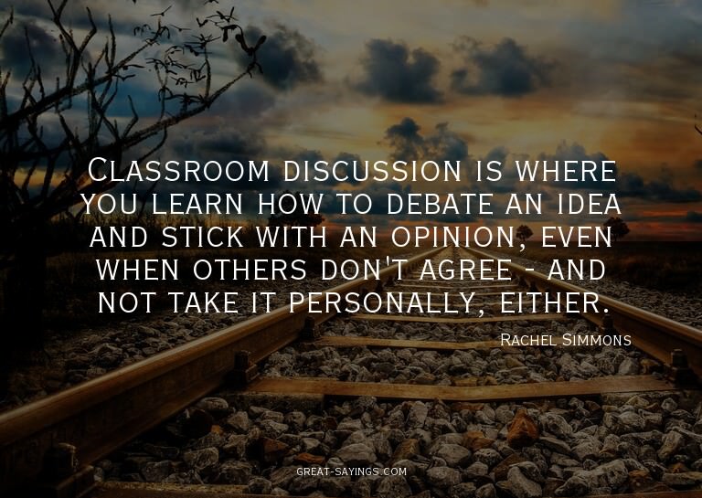 Classroom discussion is where you learn how to debate a