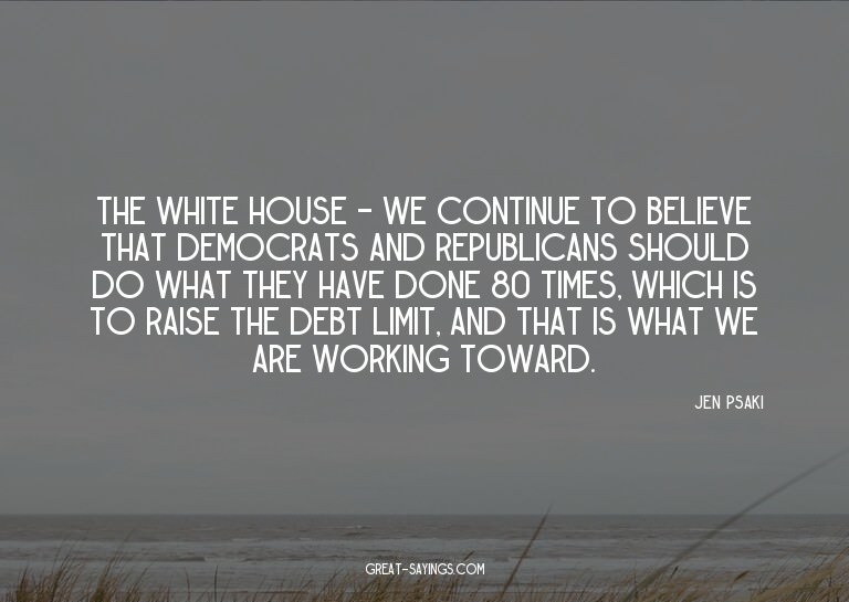 The White House - we continue to believe that Democrats