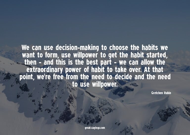 We can use decision-making to choose the habits we want