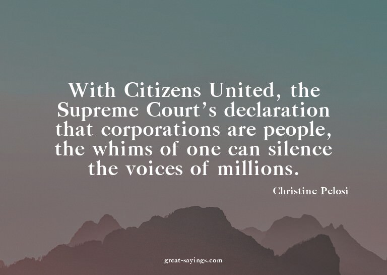 With Citizens United, the Supreme Court's declaration t