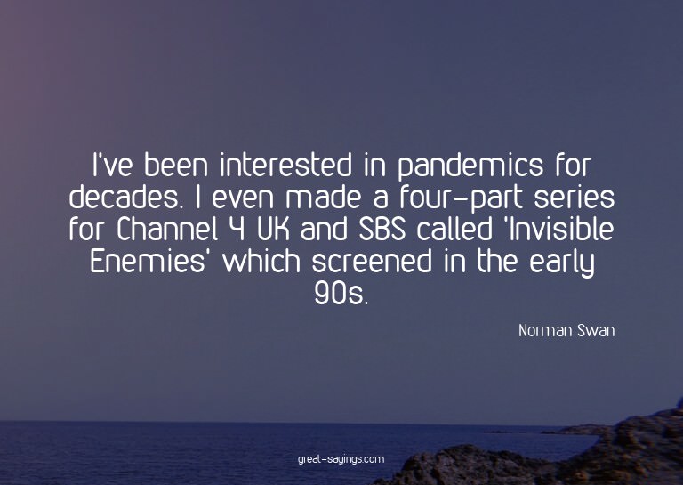 I've been interested in pandemics for decades. I even m