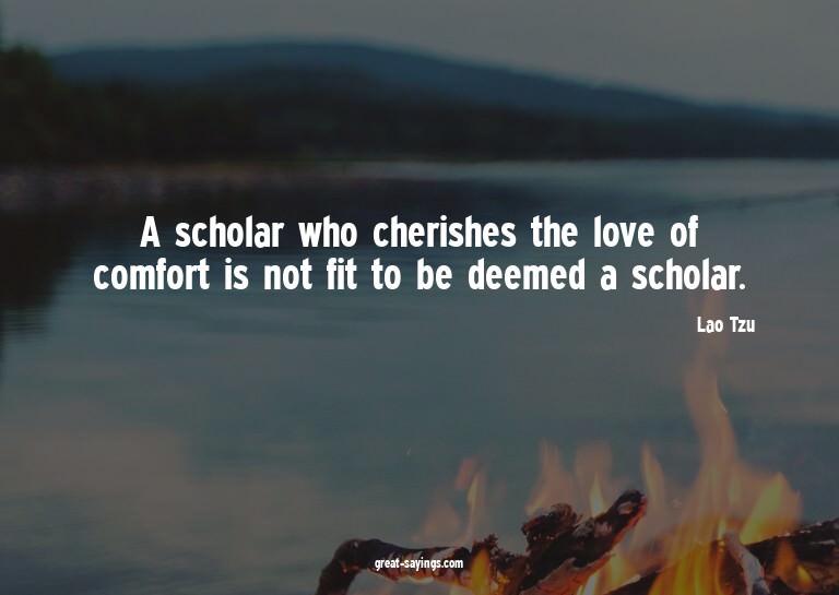 A scholar who cherishes the love of comfort is not fit
