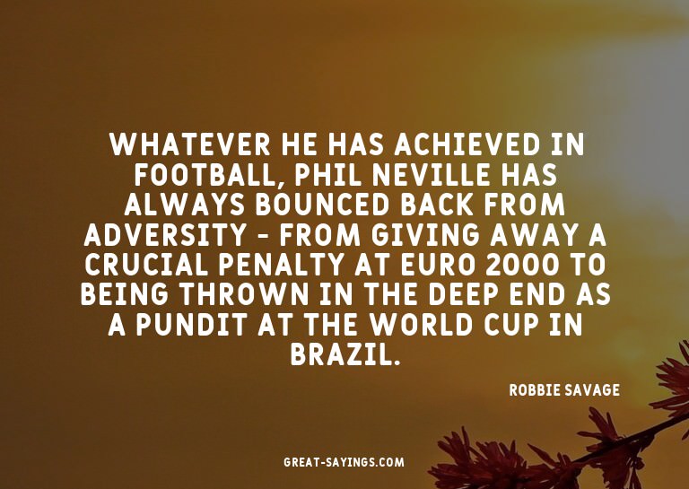 Whatever he has achieved in football, Phil Neville has