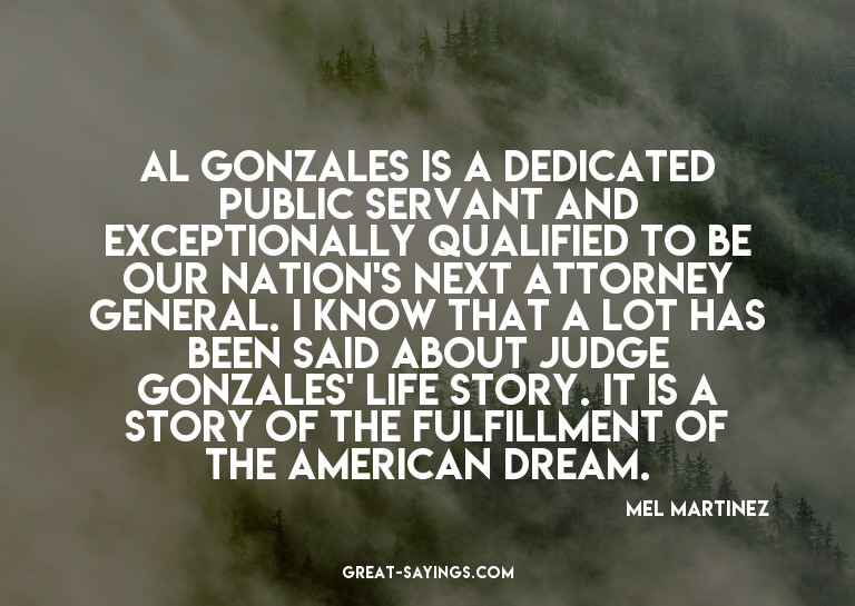 Al Gonzales is a dedicated public servant and exception
