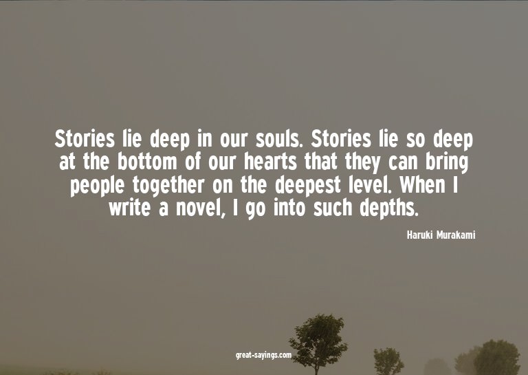 Stories lie deep in our souls. Stories lie so deep at t