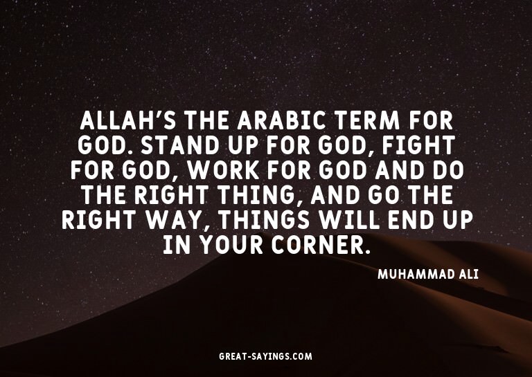 Allah's the Arabic term for God. Stand up for God, figh