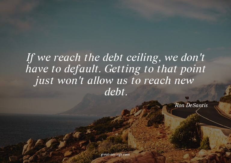If we reach the debt ceiling, we don't have to default.
