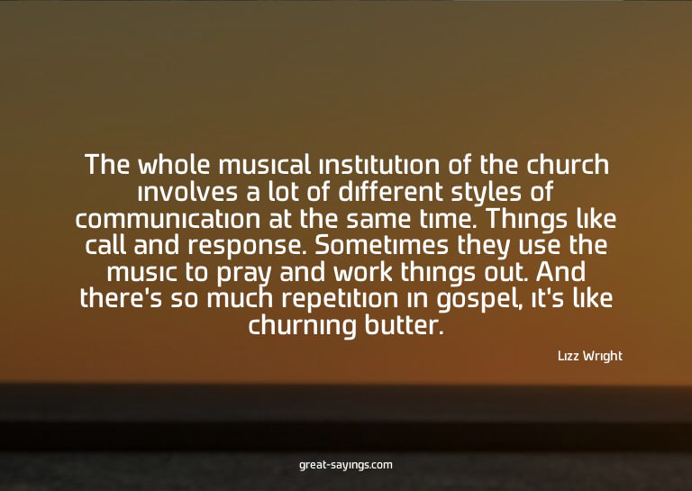 The whole musical institution of the church involves a