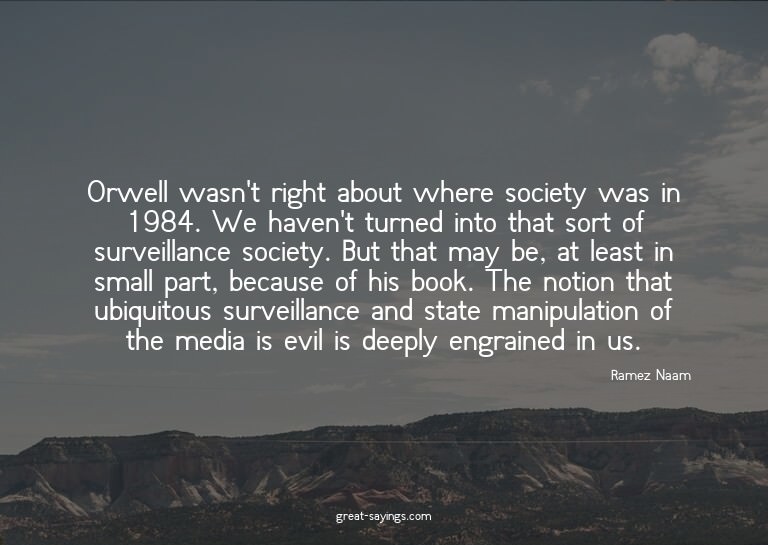 Orwell wasn't right about where society was in 1984. We