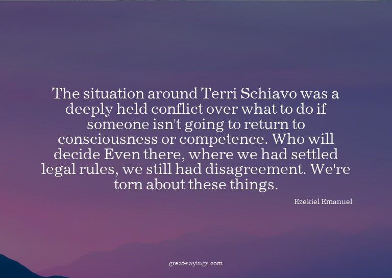 The situation around Terri Schiavo was a deeply held co