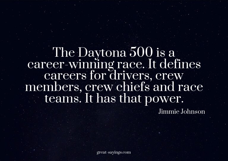The Daytona 500 is a career-winning race. It defines ca
