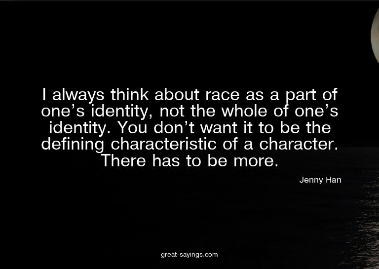 I always think about race as a part of one's identity,