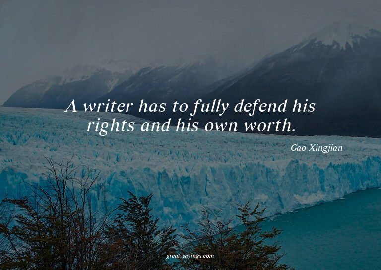A writer has to fully defend his rights and his own wor