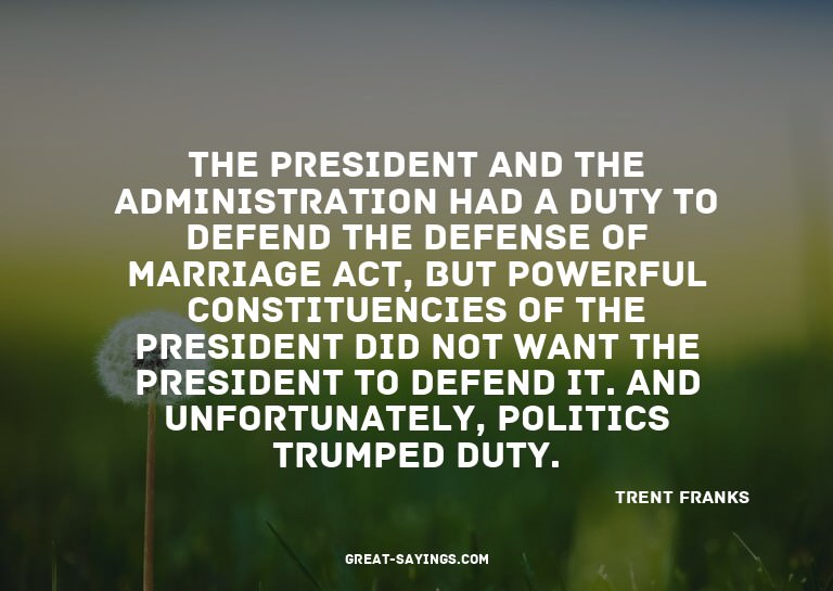 The president and the administration had a duty to defe
