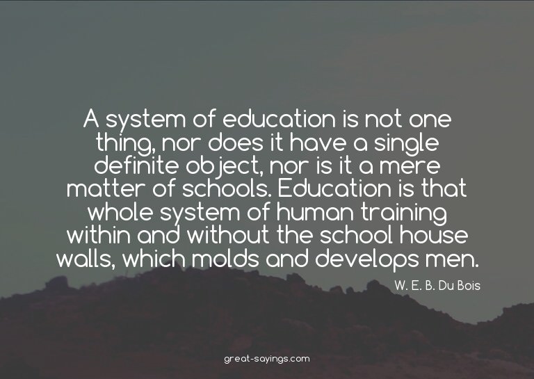 A system of education is not one thing, nor does it hav