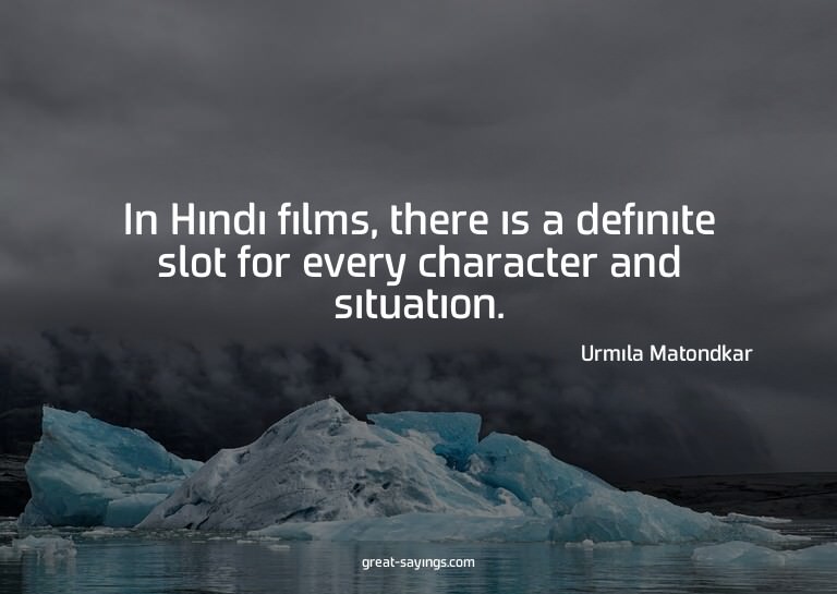 In Hindi films, there is a definite slot for every char