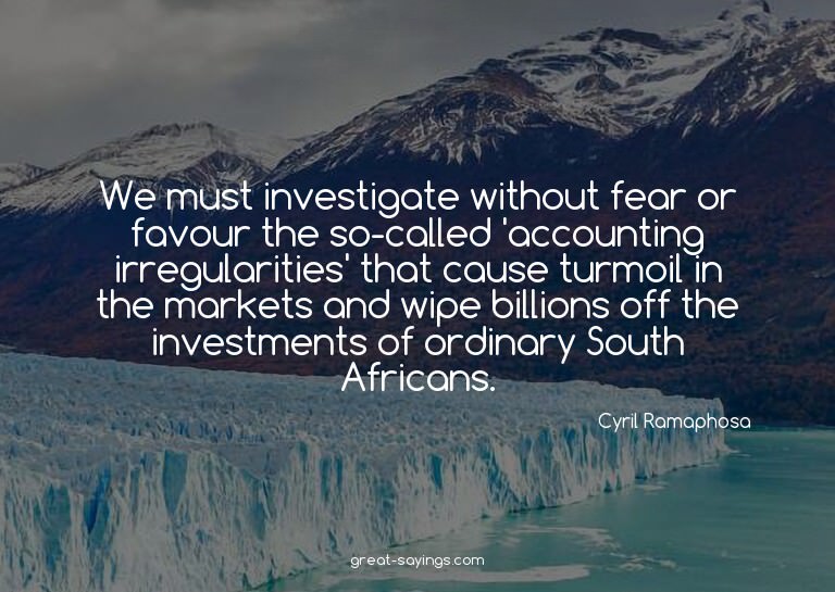 We must investigate without fear or favour the so-calle