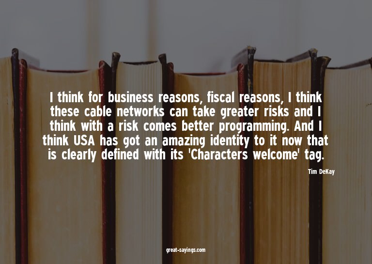 I think for business reasons, fiscal reasons, I think t