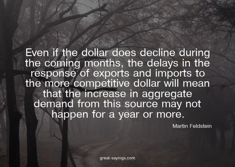 Even if the dollar does decline during the coming month