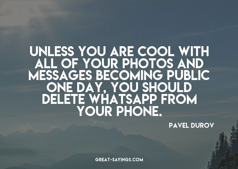 Unless you are cool with all of your photos and message