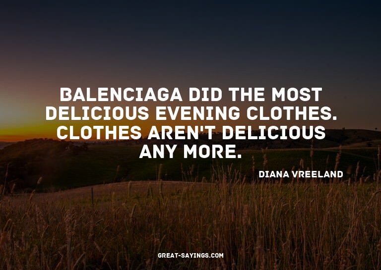 Balenciaga did the most delicious evening clothes. Clot