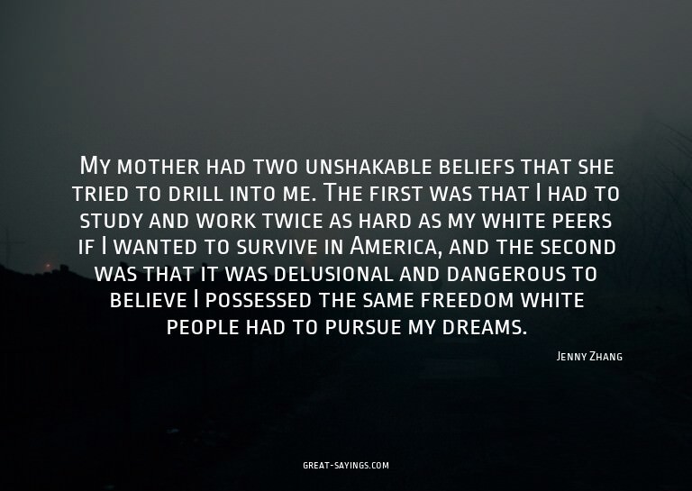 My mother had two unshakable beliefs that she tried to