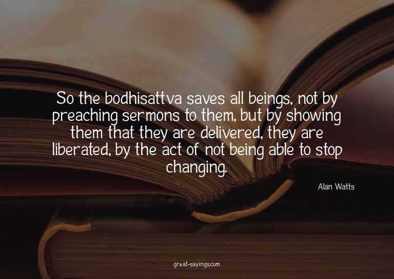 So the bodhisattva saves all beings, not by preaching s