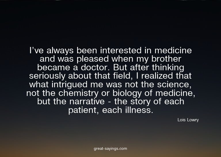 I've always been interested in medicine and was pleased