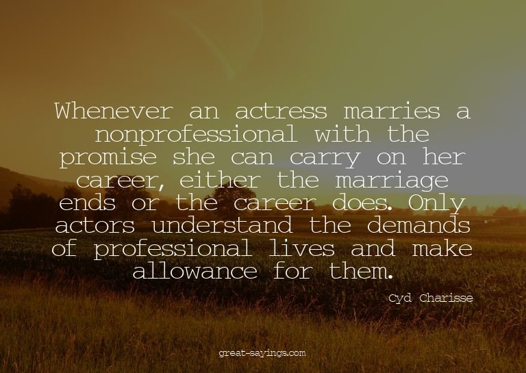 Whenever an actress marries a nonprofessional with the