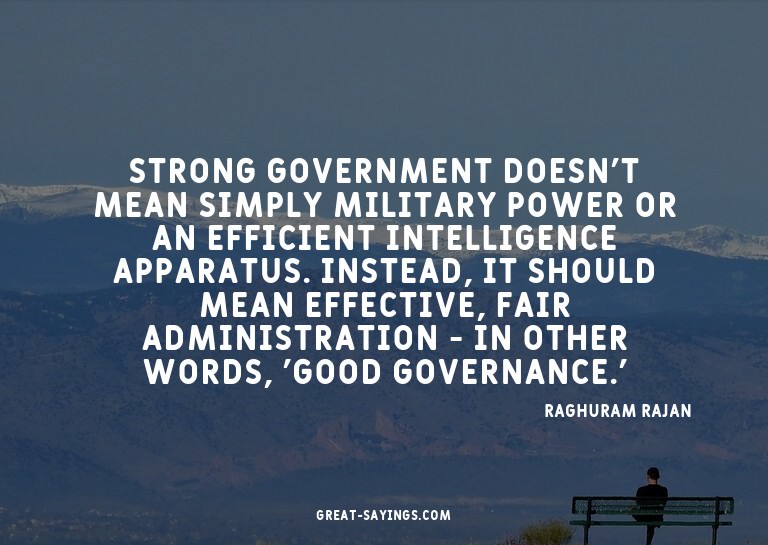 Strong government doesn't mean simply military power or