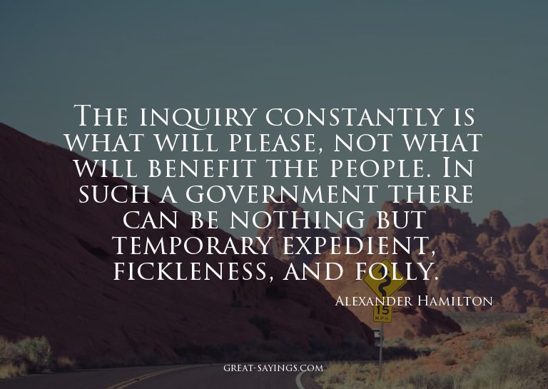 The inquiry constantly is what will please, not what wi